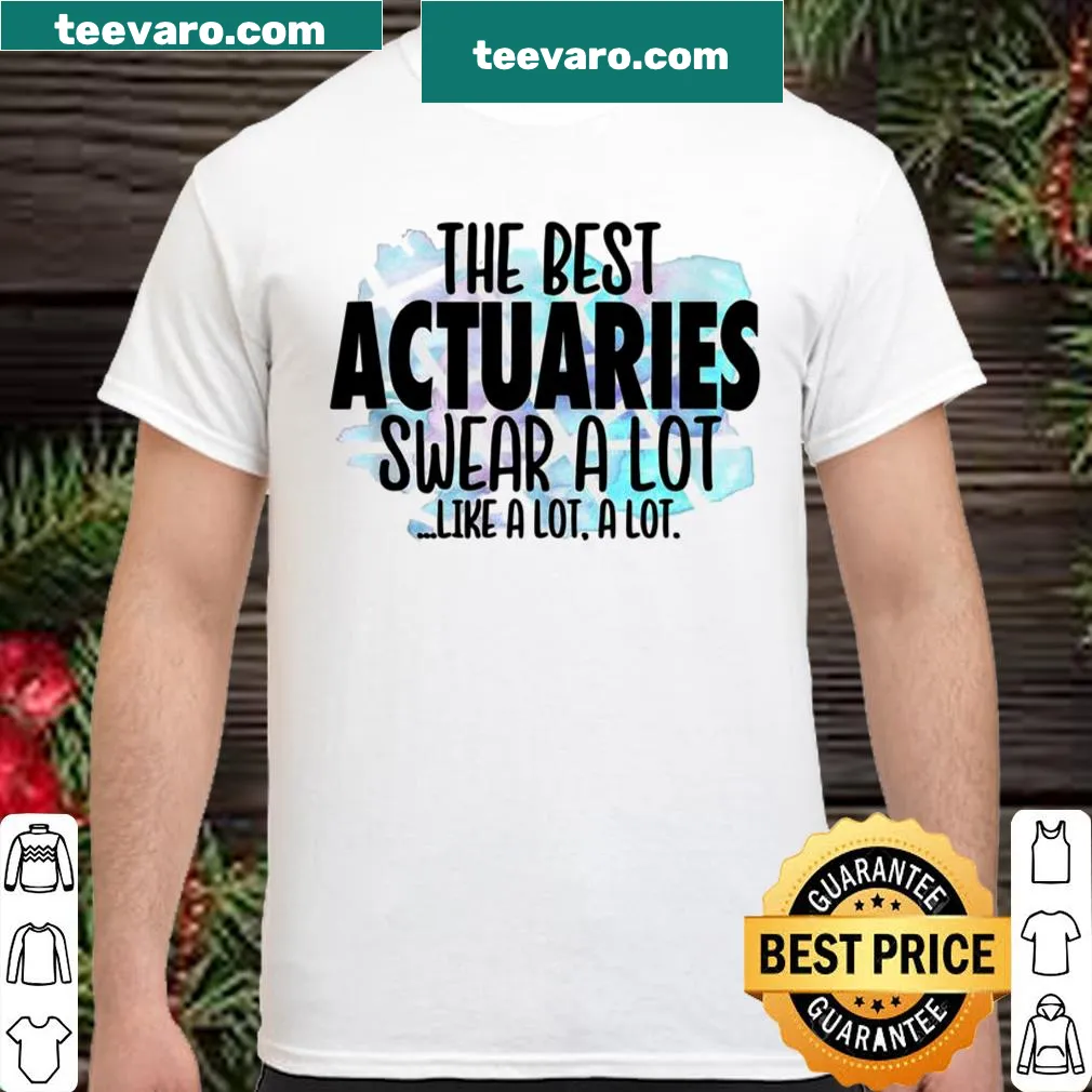 Humorous shirt with 'The Best Actuaries Swear a Lot' text
