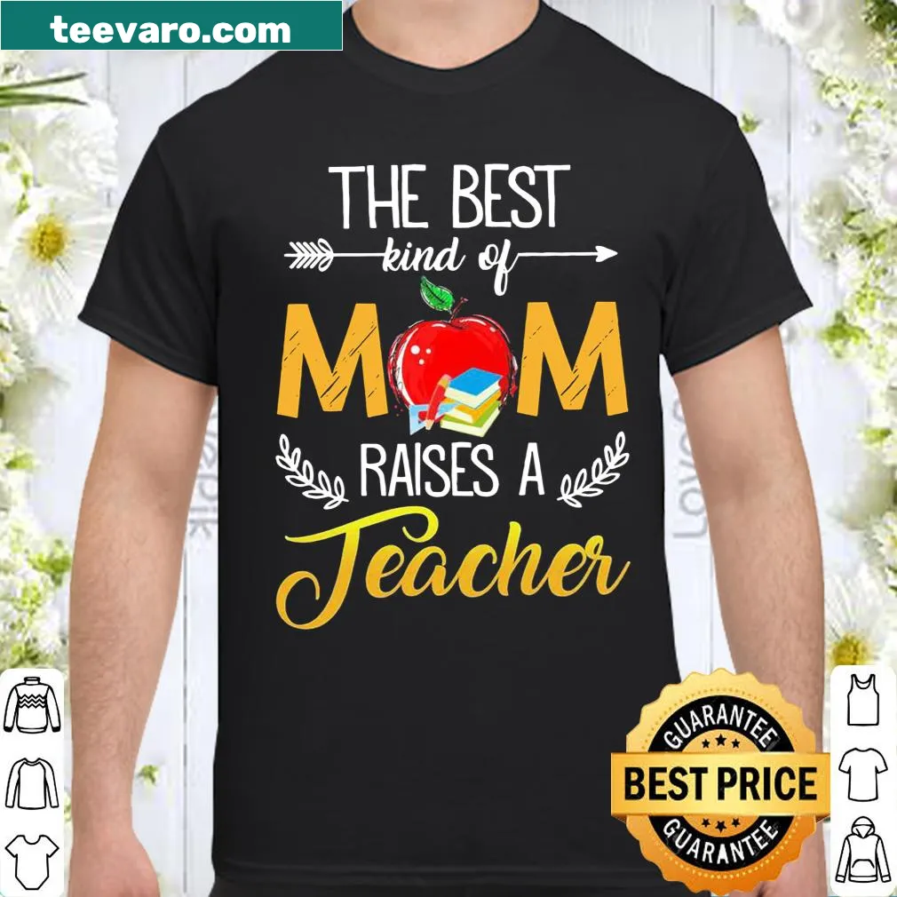 Text design stating 'The Best Kind Of Mom Raised A Teacher'