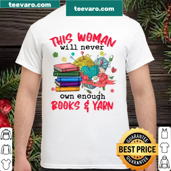 Shirt with text 'This Woman Will Never Own Enough Book And Yarn'