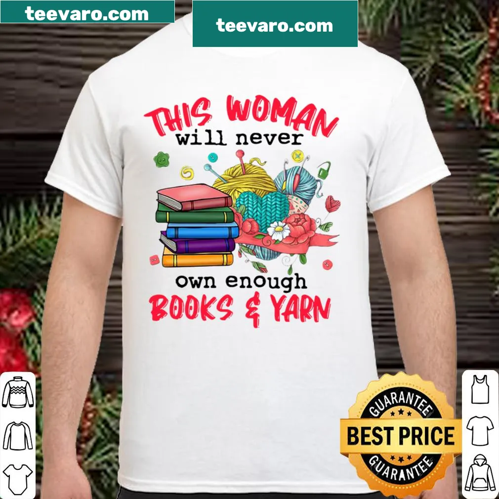 Shirt with text 'This Woman Will Never Own Enough Book And Yarn'
