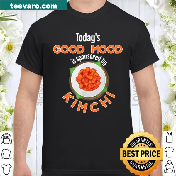 T-shirt with the phrase 'Today's Good Mood Is Sponsored By Kimchi'