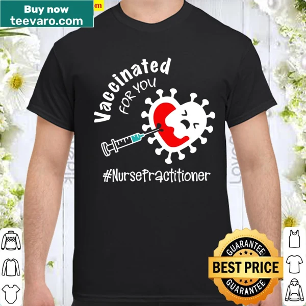 Nurse Practitioner shirt saying 'Vaccinated For You'