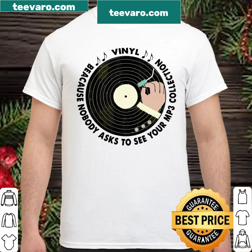 Typography shirt stating 'Vinyl Because Nobody Asks To See Your Mp3 Collection'