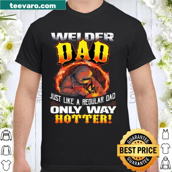 Funny text design for welders, 'Just Like A Regular Dad Only Way Hotter'