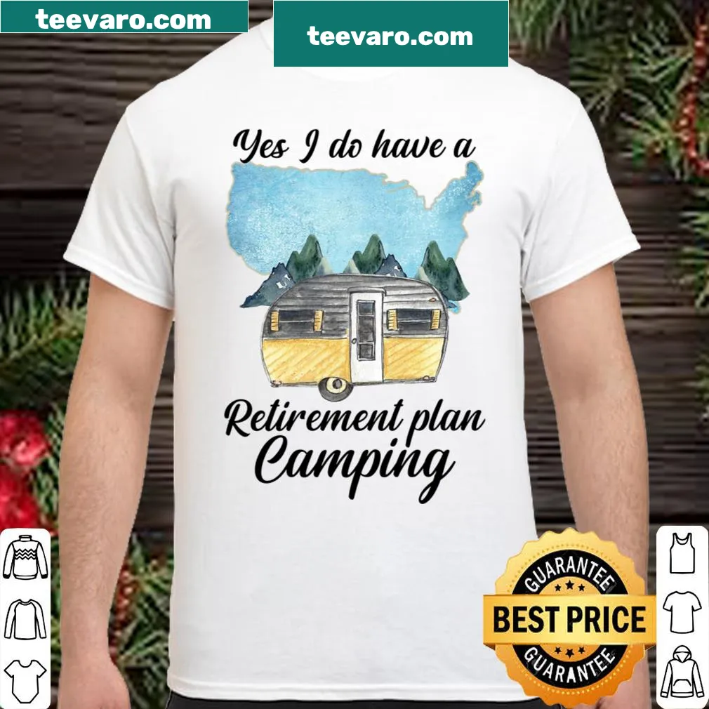 Humorous camping shirt stating 'Yes I Do Have A Retirement Plan' in bold text
