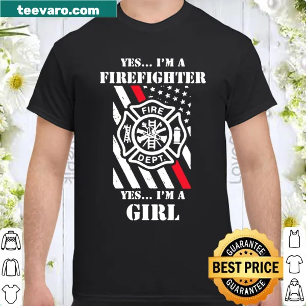 Shirt with empowering phrase Yes I'm A Firefighter Yes I'm A Girl