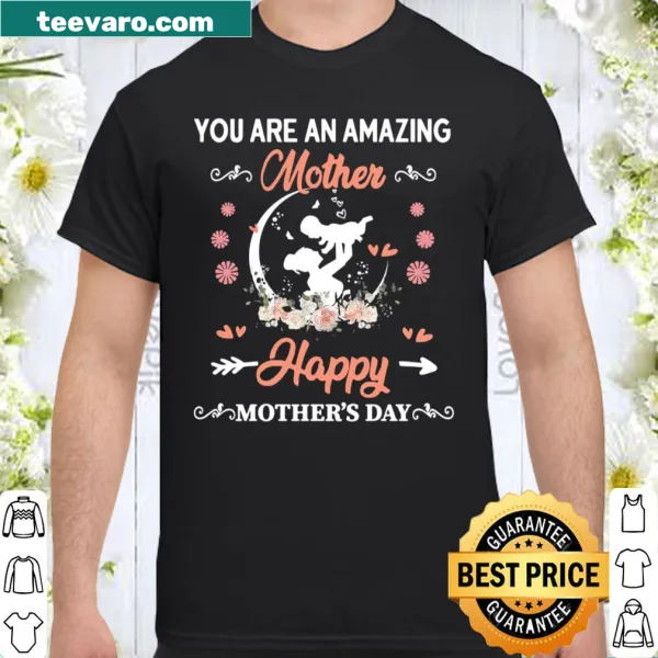 Shirt with uplifting message 'You Are An Amazing Mother' for moms