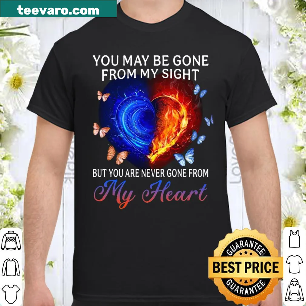 Shirt with the heartfelt phrase 'You May Be Gone From My Sight But You Are Never Gone From My Heart'