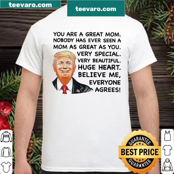 Heartwarming shirt stating 'You are a great mom nobody has ever seen a mom as great as you'