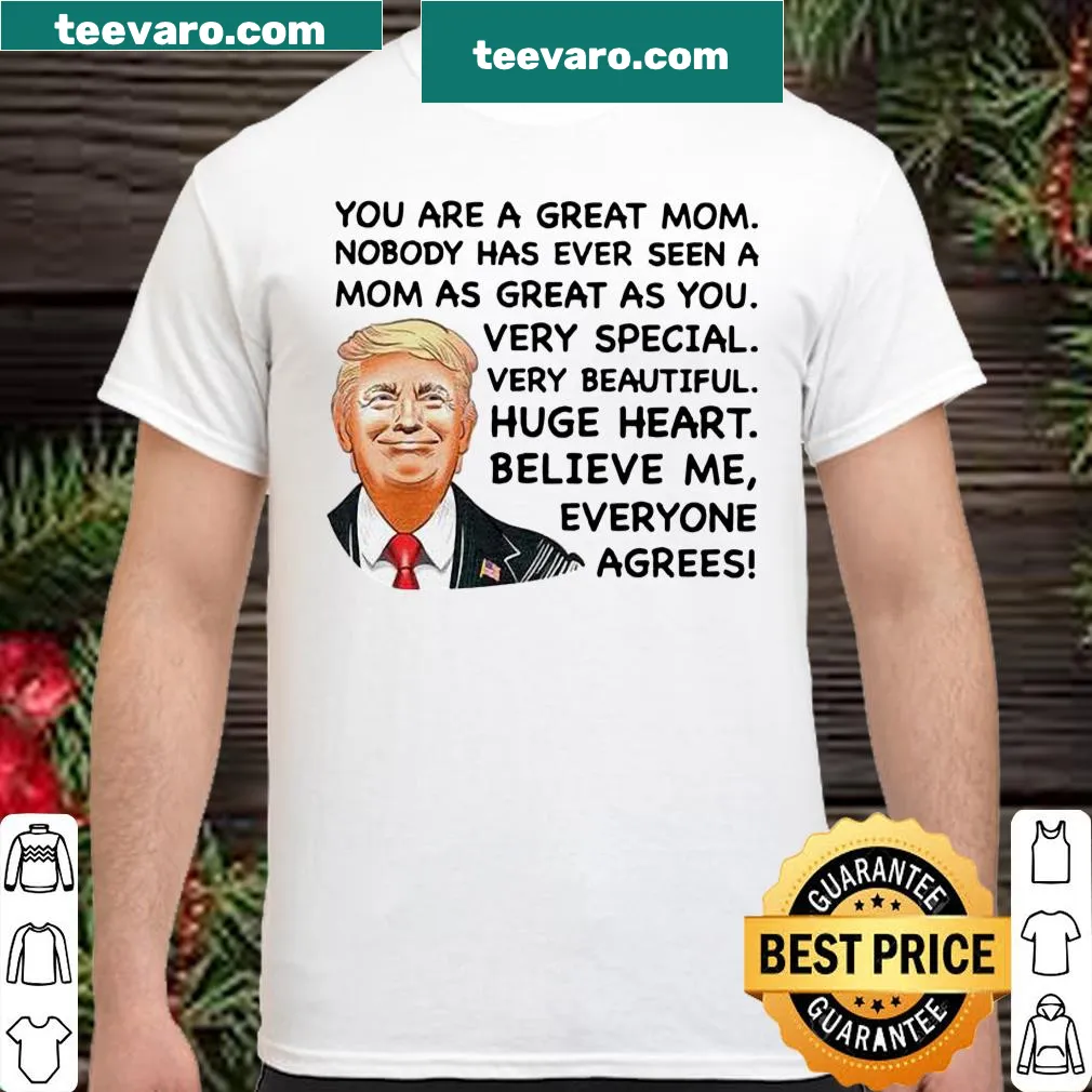 Heartwarming shirt stating 'You are a great mom nobody has ever seen a mom as great as you'