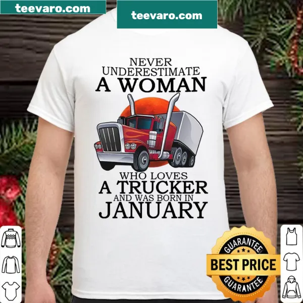 Empowering shirt celebrating women who love truckers and January birthdays.