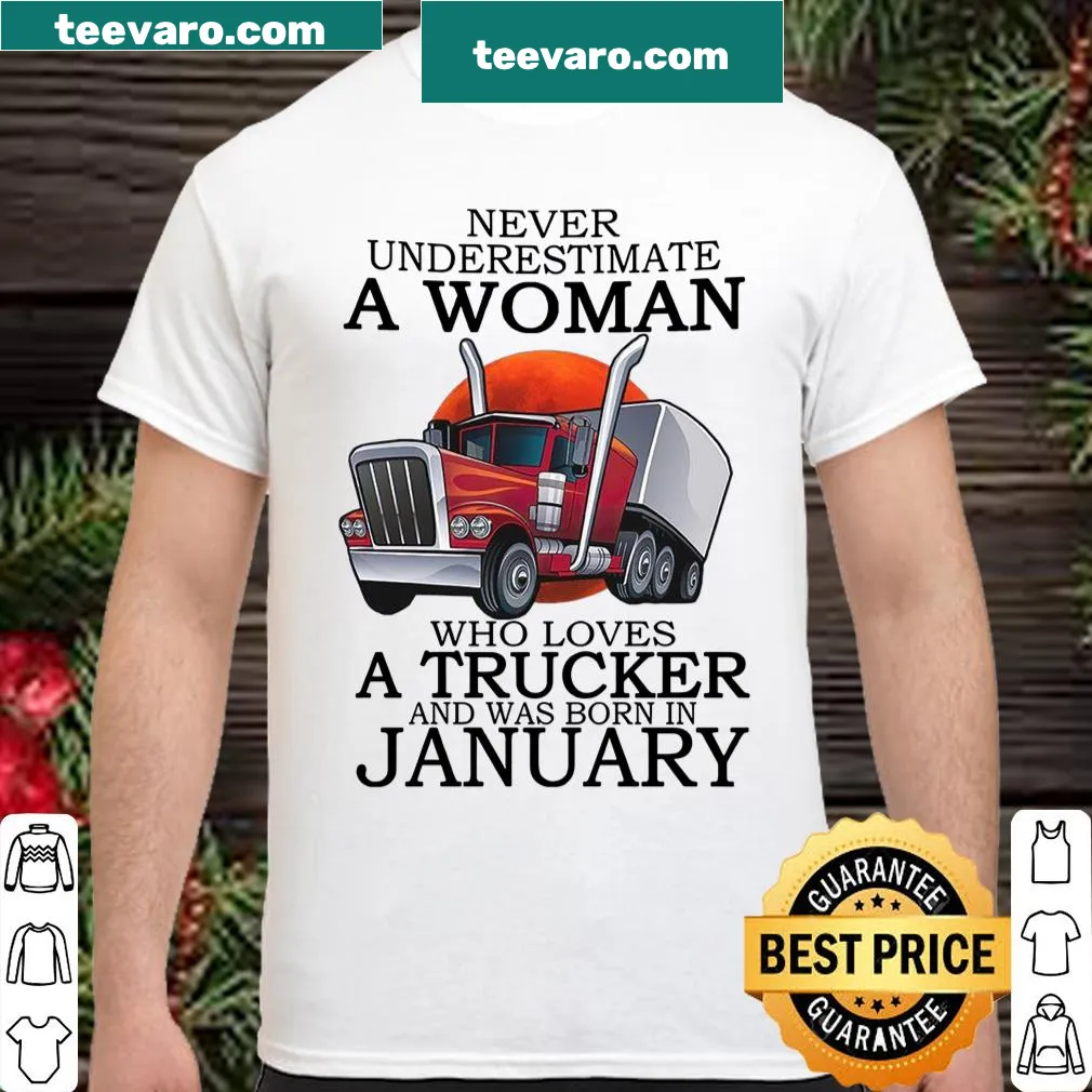 Empowering shirt celebrating women who love truckers and January birthdays.