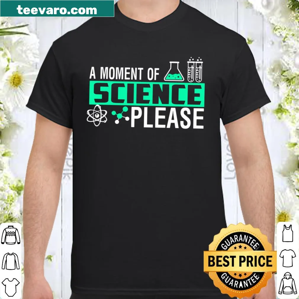 Shirt with playful typography asking for a moment of science.