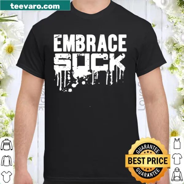 Typography shirt with 'Embrace The Suck' message