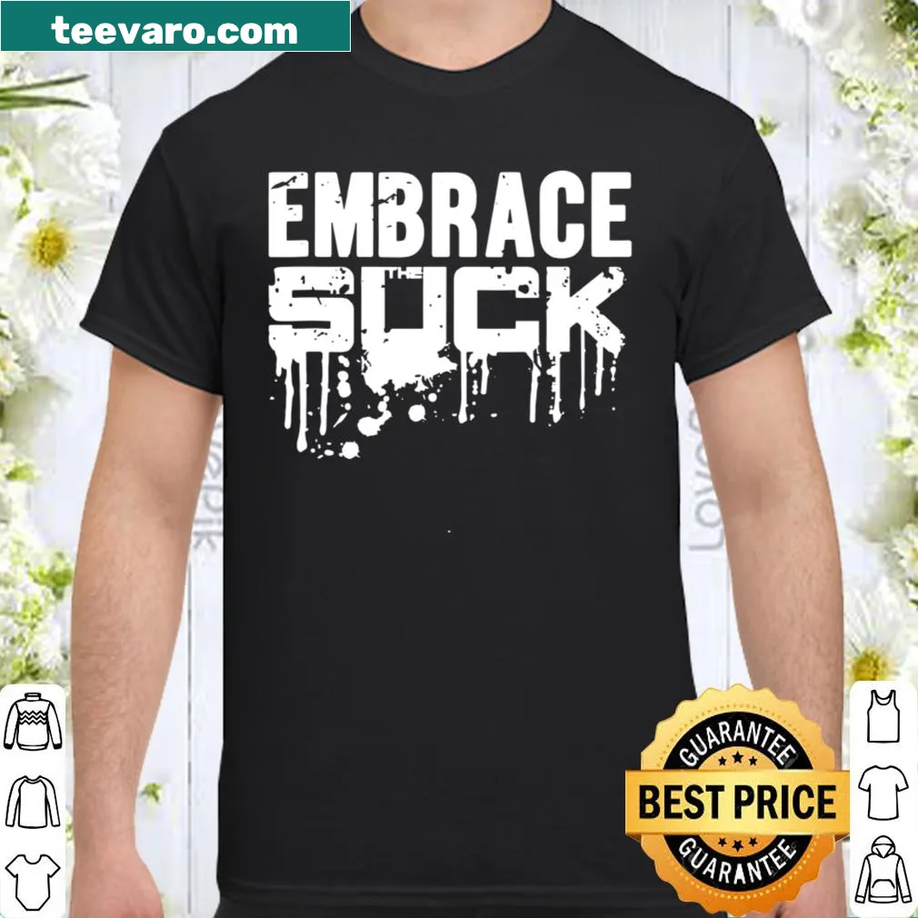 Typography shirt with 'Embrace The Suck' message