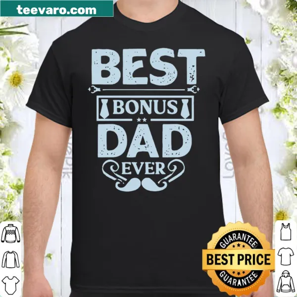 Best Bonus Dad Ever shirt with heartfelt typography for stepdads