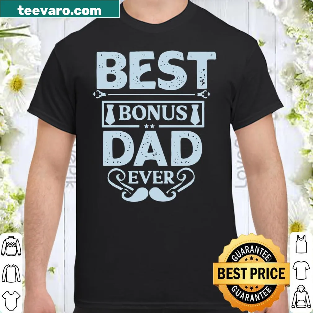 Best Bonus Dad Ever shirt with heartfelt typography for stepdads