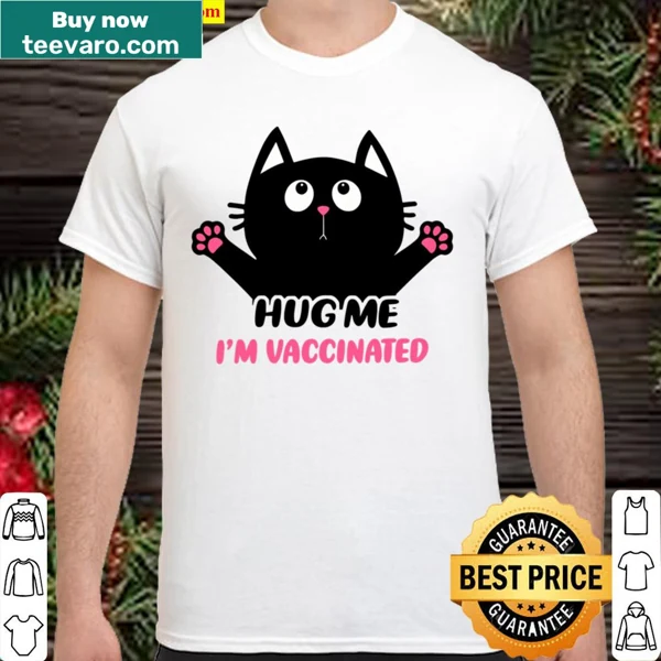 Funny shirt for cat lovers saying 'Hug Me I'm Vaccinated'