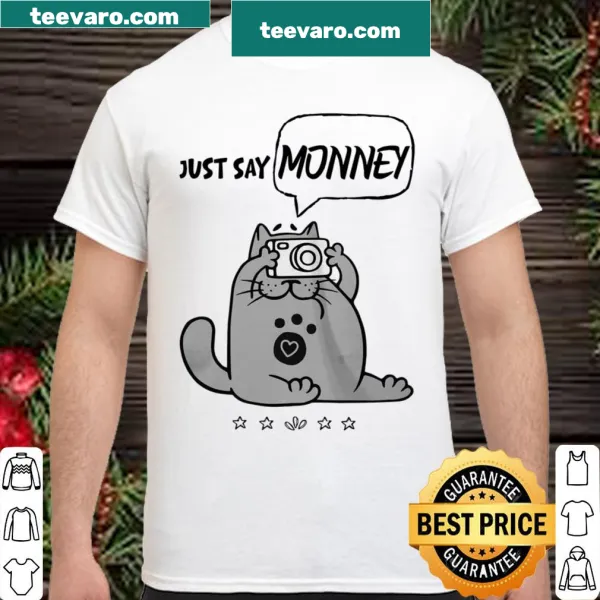 Funny cat-themed shirt with the phrase 'Cat Just Say Monney'