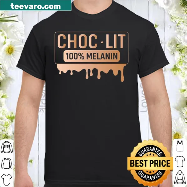 Bold shirt with 'Choc-lit 100% Melanin' celebrating Black pride.