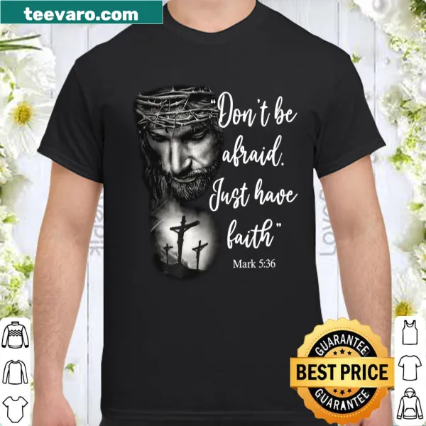 Inspirational shirt with the message 'Don't Be Afraid Just Have Faith' in bold typography