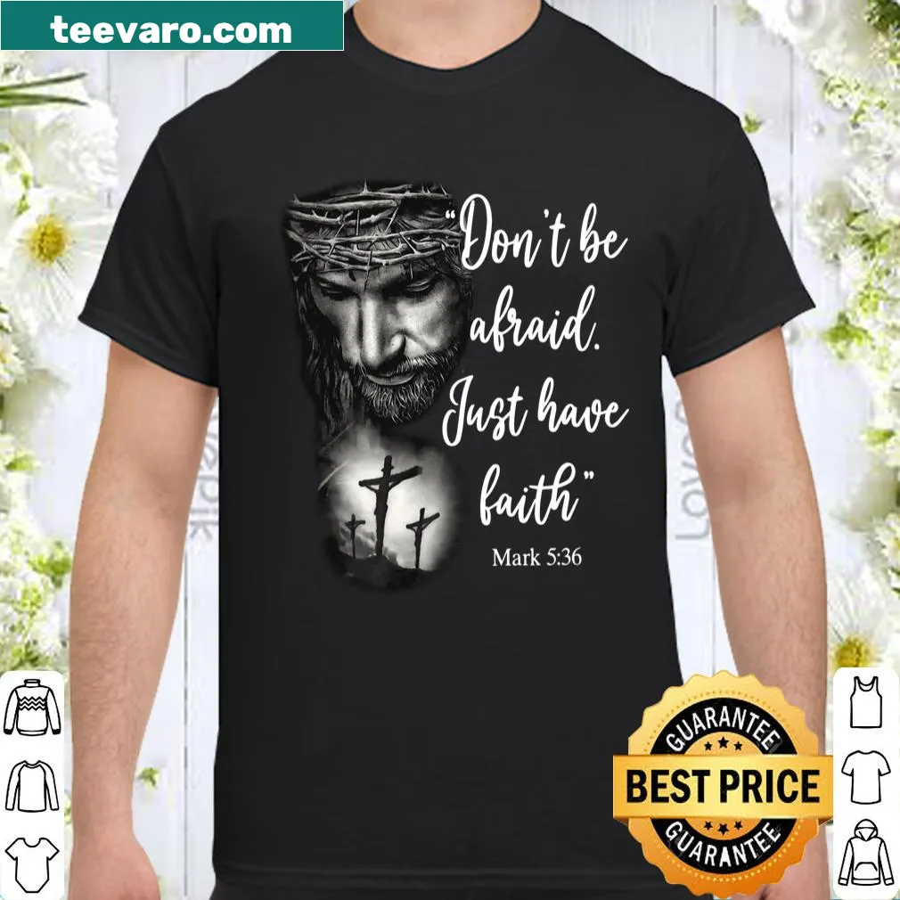 Inspirational shirt with the message 'Don't Be Afraid Just Have Faith' in bold typography