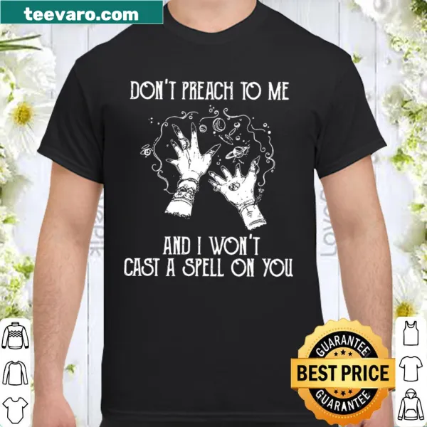 Witty shirt about preaching and spells