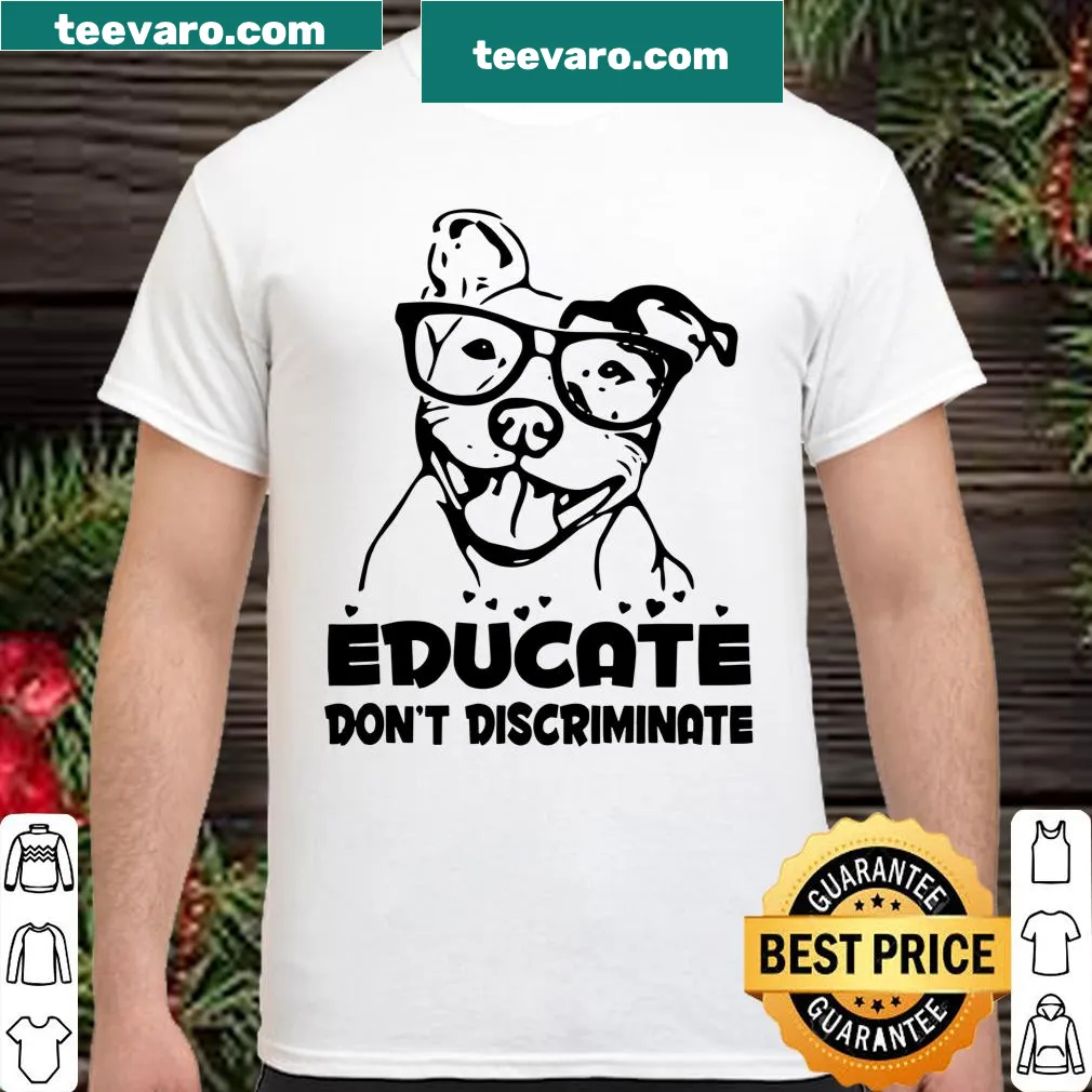Shirt featuring the phrase 'Educate Don't Discriminate' in a bold typography style.