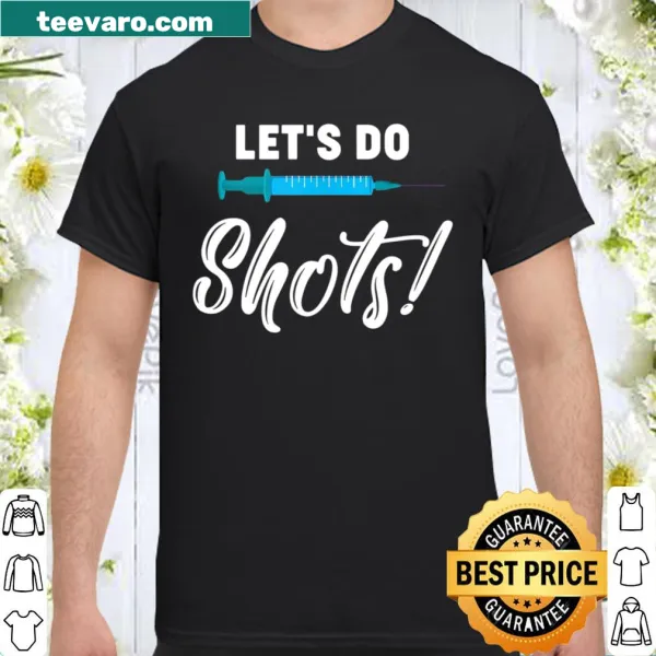 Humorous nurse-themed shirt featuring syringe and 'Let's Do Shots'.