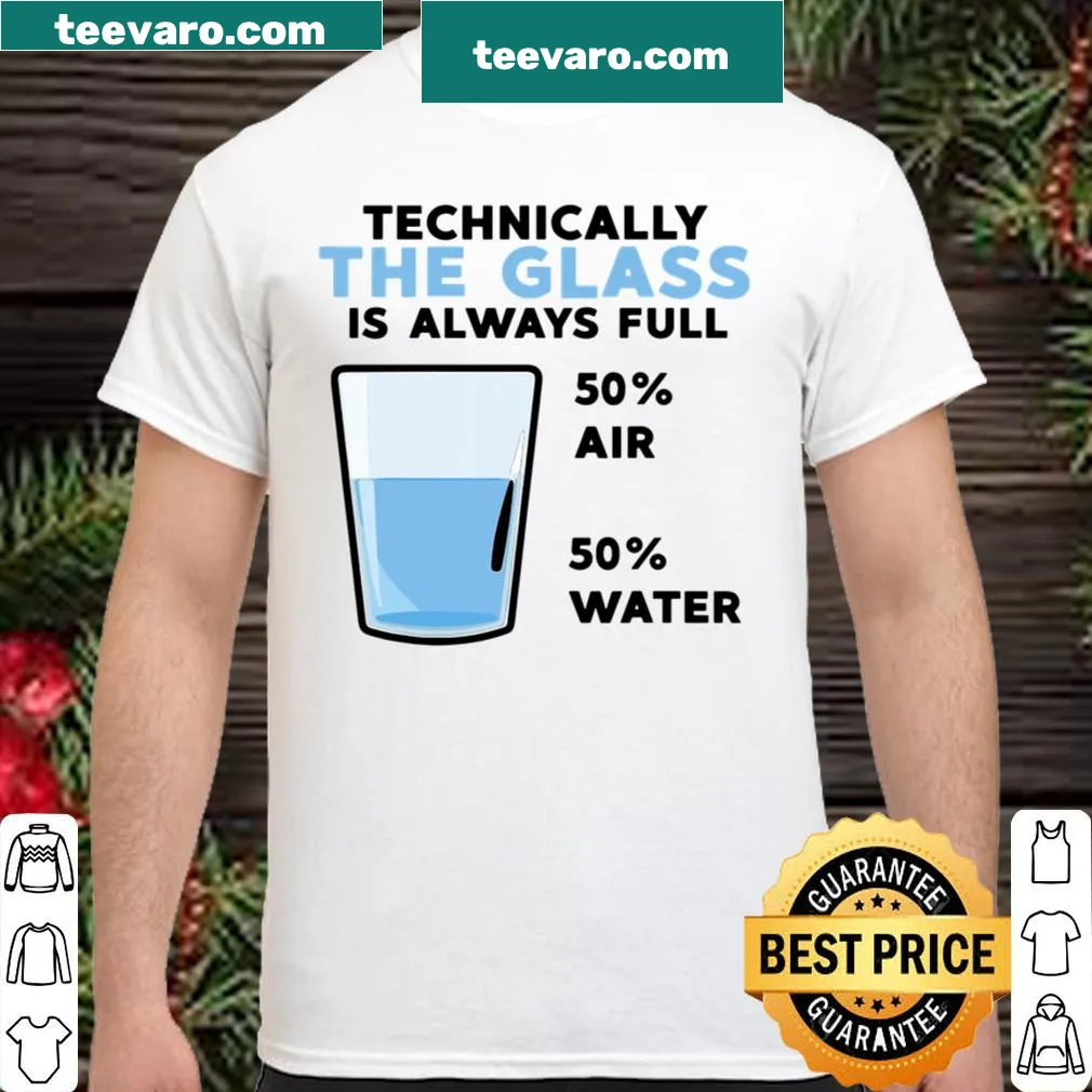 Funny science shirt featuring the phrase about a glass always being full.
