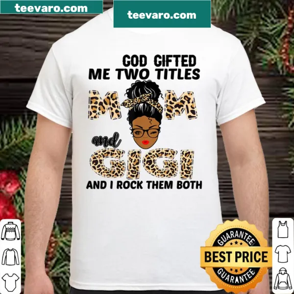 Shirt displaying 'God Gifted Me Two Titles Mom And Gigi' in a playful design with leopard accents.