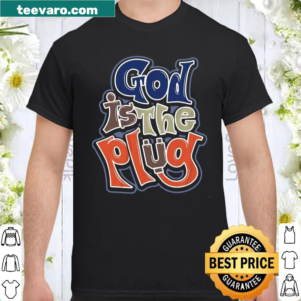 Inspirational shirt stating 'God Is The Plug'.