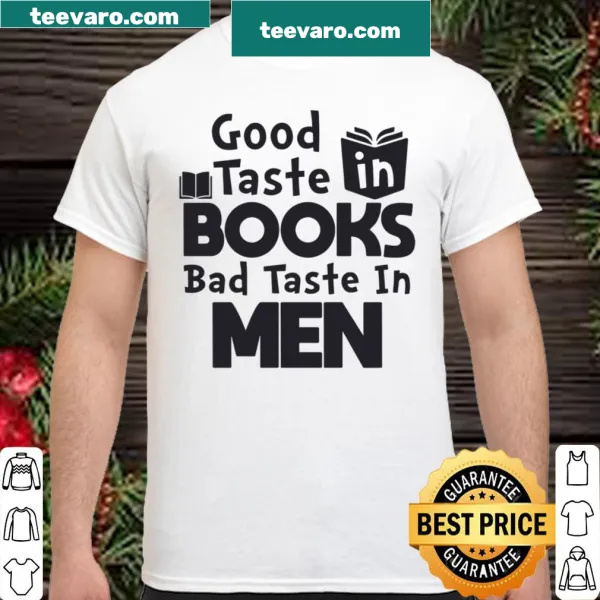 Shirt with the phrase 'Good Taste In Books Bad Taste In Men'