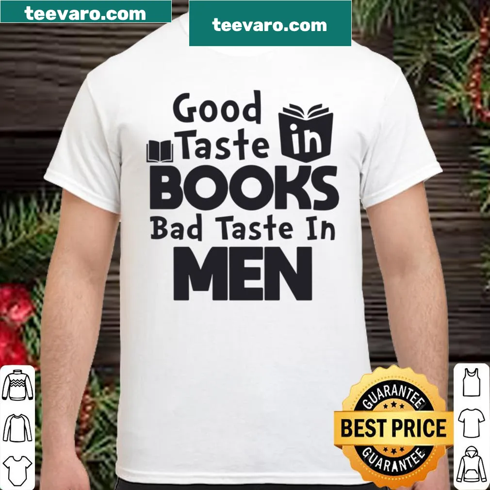Shirt with the phrase 'Good Taste In Books Bad Taste In Men'