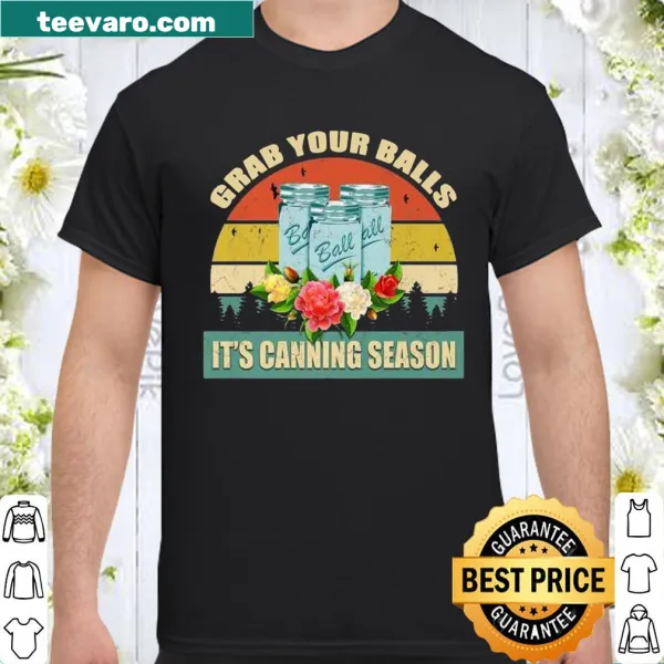 Funny graphic tee with 'Grab Your Balls It's Canning Season' saying