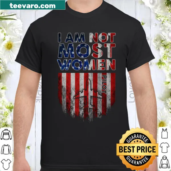 I Am Not Most Women Pilot shirt with strong typography design