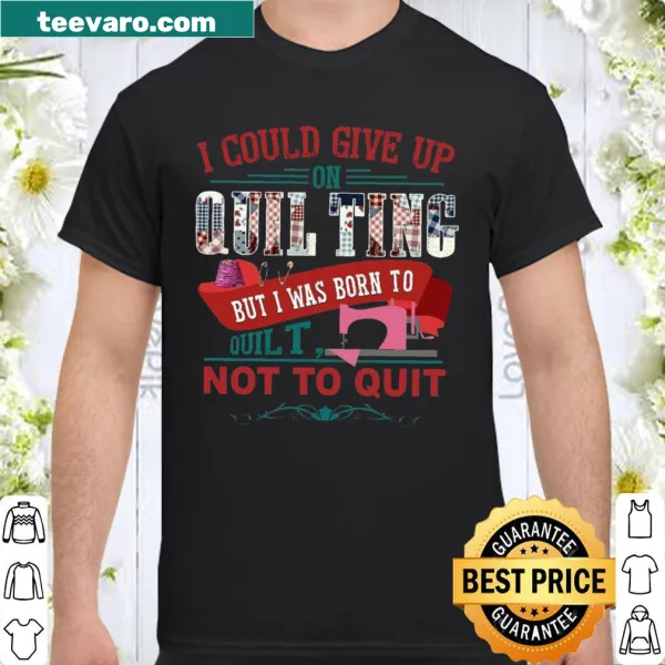 Inspirational shirt for quilting enthusiasts with a motivational phrase