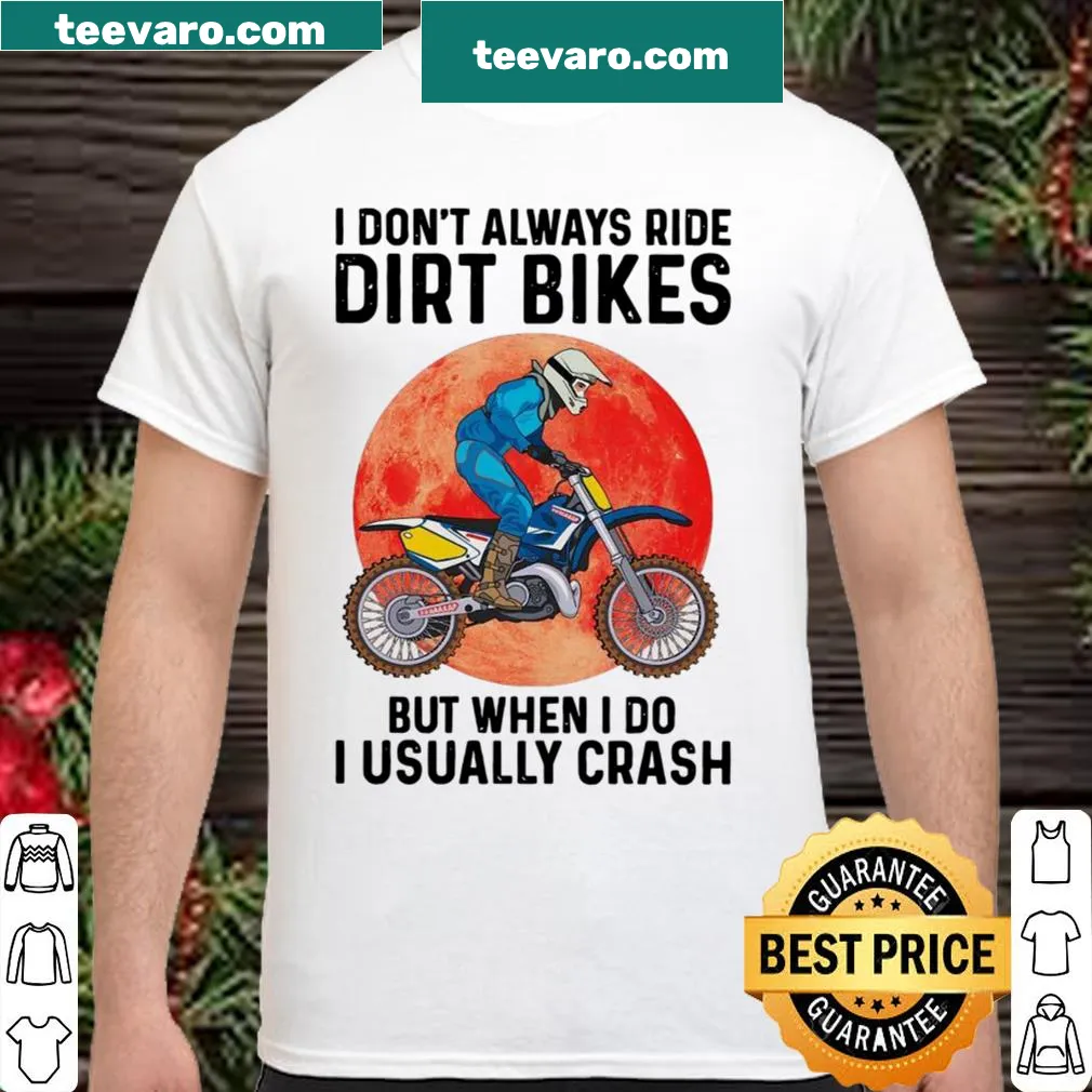 Funny shirt about dirt biking and crashing