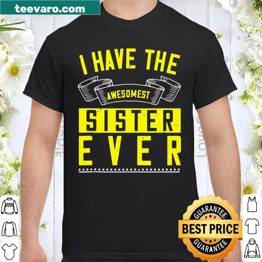 Shirt with bold text declaring an awesome sister