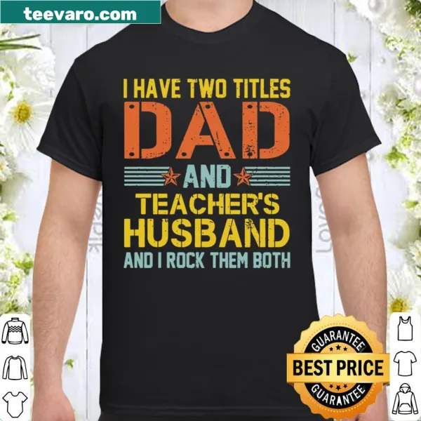 Shirt highlighting the titles of dad and teacher's husband