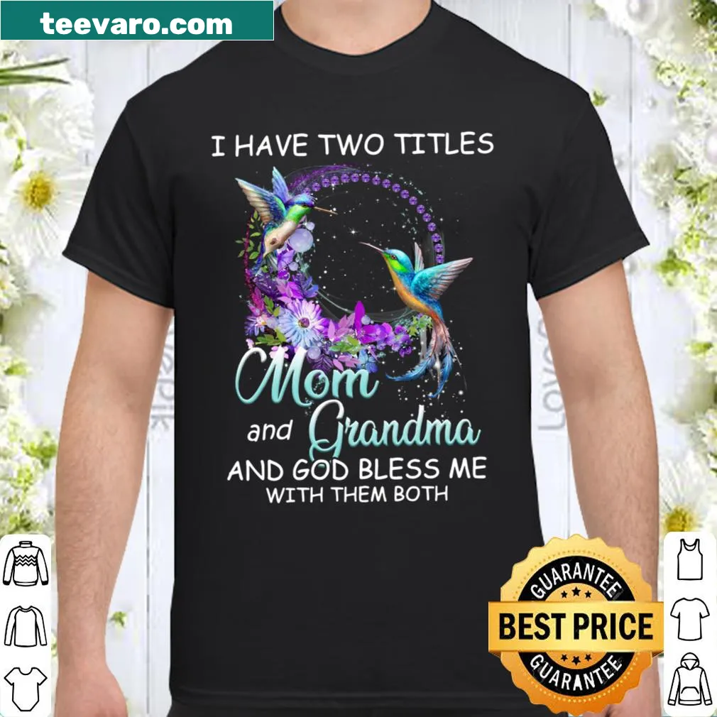Shirt celebrating being a mom and grandma with the phrase 'I Have Two Titles Mom And Grandma'