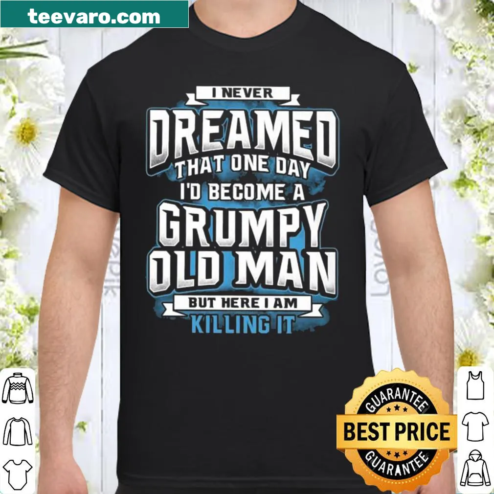 Limited edition shirt with humorous grumpy old man saying