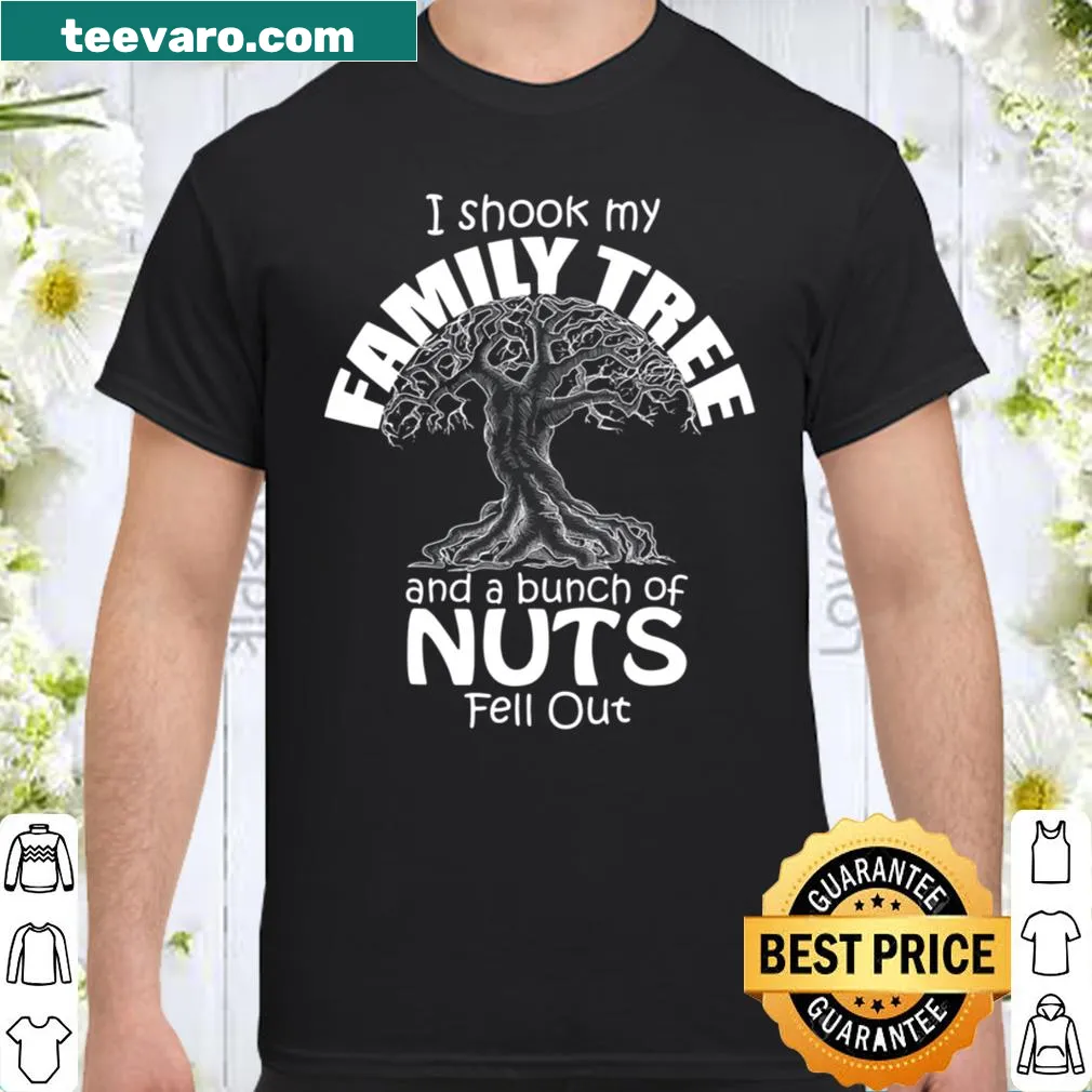 Humorous shirt that says: I Shook My Family Tree.