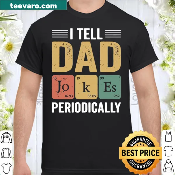 Funny dad shirt with I Tell Dad Jokes Periodically text
