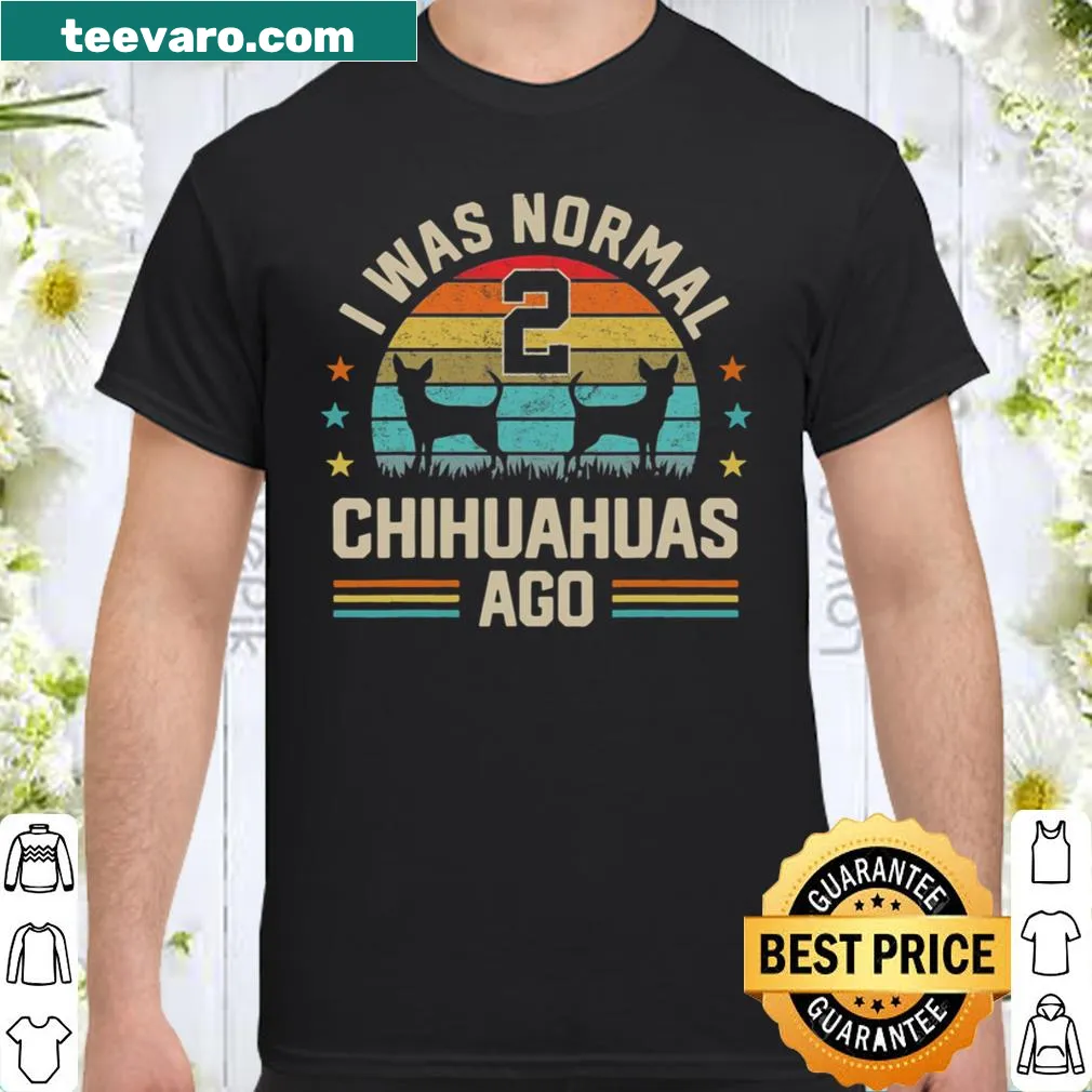 Funny dog lover shirt with 'I Was Normal 2 Chihuahuas Ago'