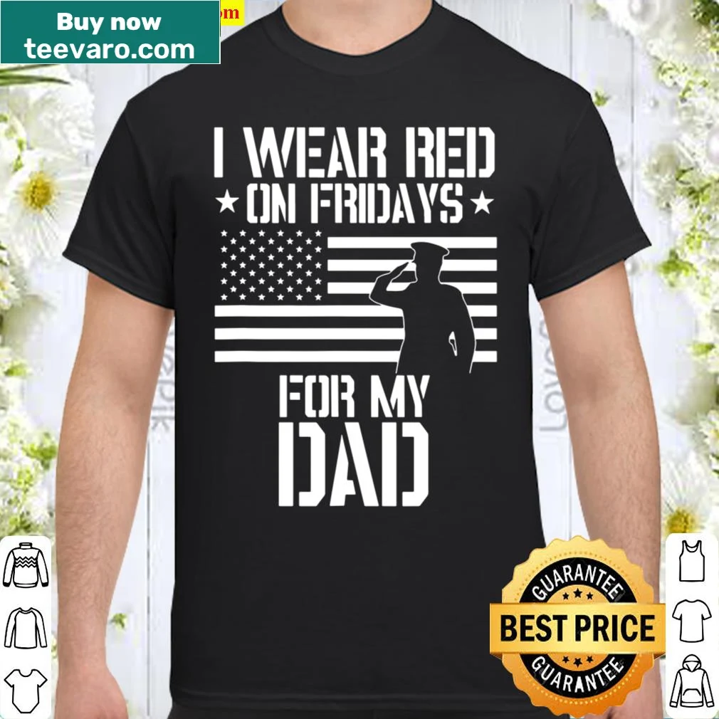 Patriotic shirt stating: I Wear Red On Fridays For My Dad.