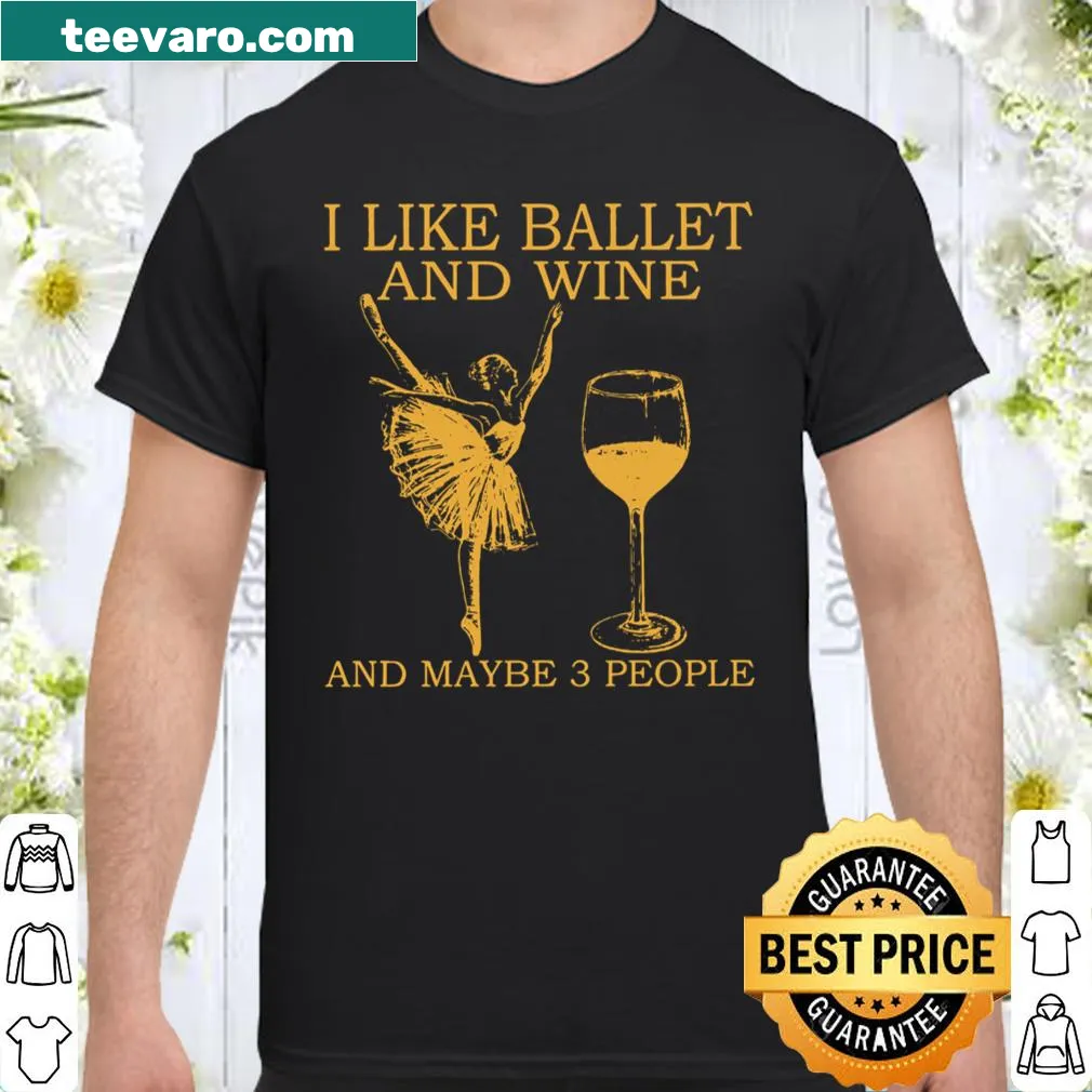 Typography shirt expressing love for ballet, wine, and a few people.