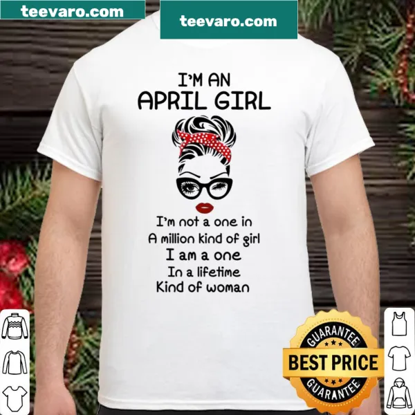 Shirt with text: I'm Not A One In A Million Kind Of Girl I Am A One In A Lifetime Kind Of Woman
