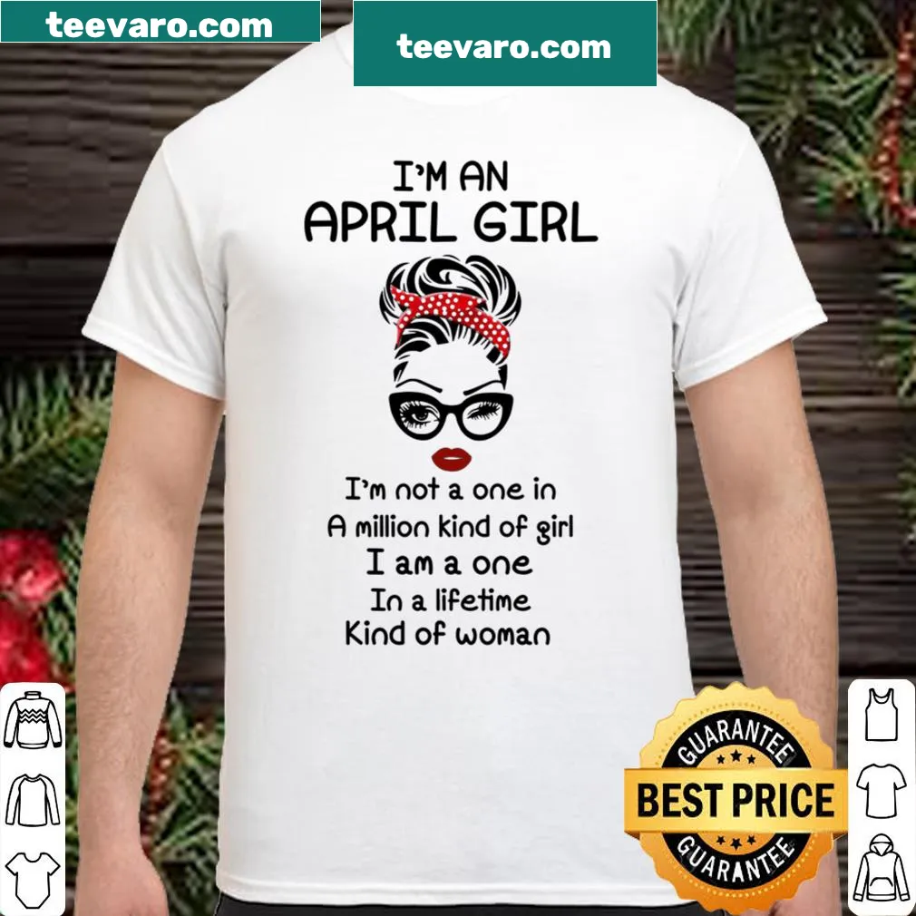 Shirt with text: I'm Not A One In A Million Kind Of Girl I Am A One In A Lifetime Kind Of Woman