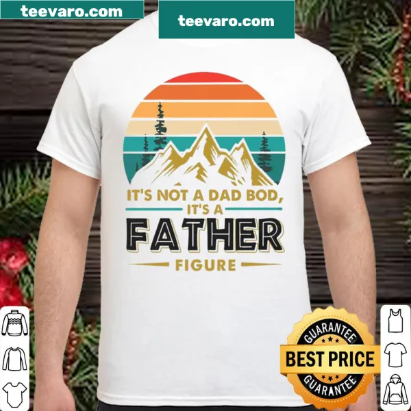 Graphic saying 'It's Not A Dad Bod It's A Father Figure' on a t-shirt